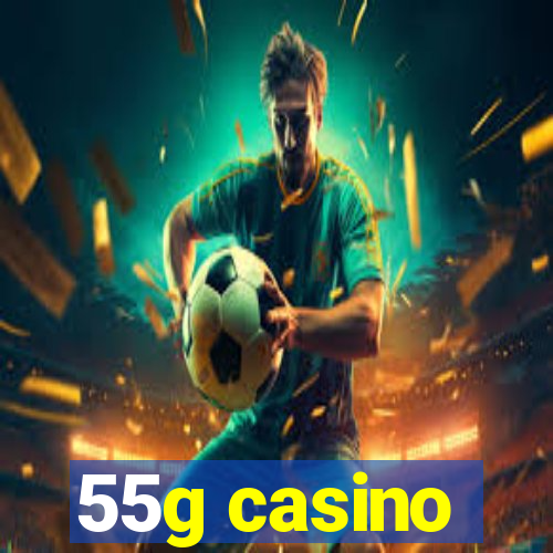 55g casino